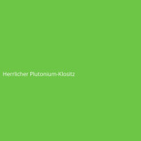 Herrlicher Plutonium-Klositz